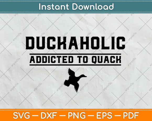 Duckaholic Addicted to Quack Funny Duck Hunting Svg Png Eps Design Cutting File