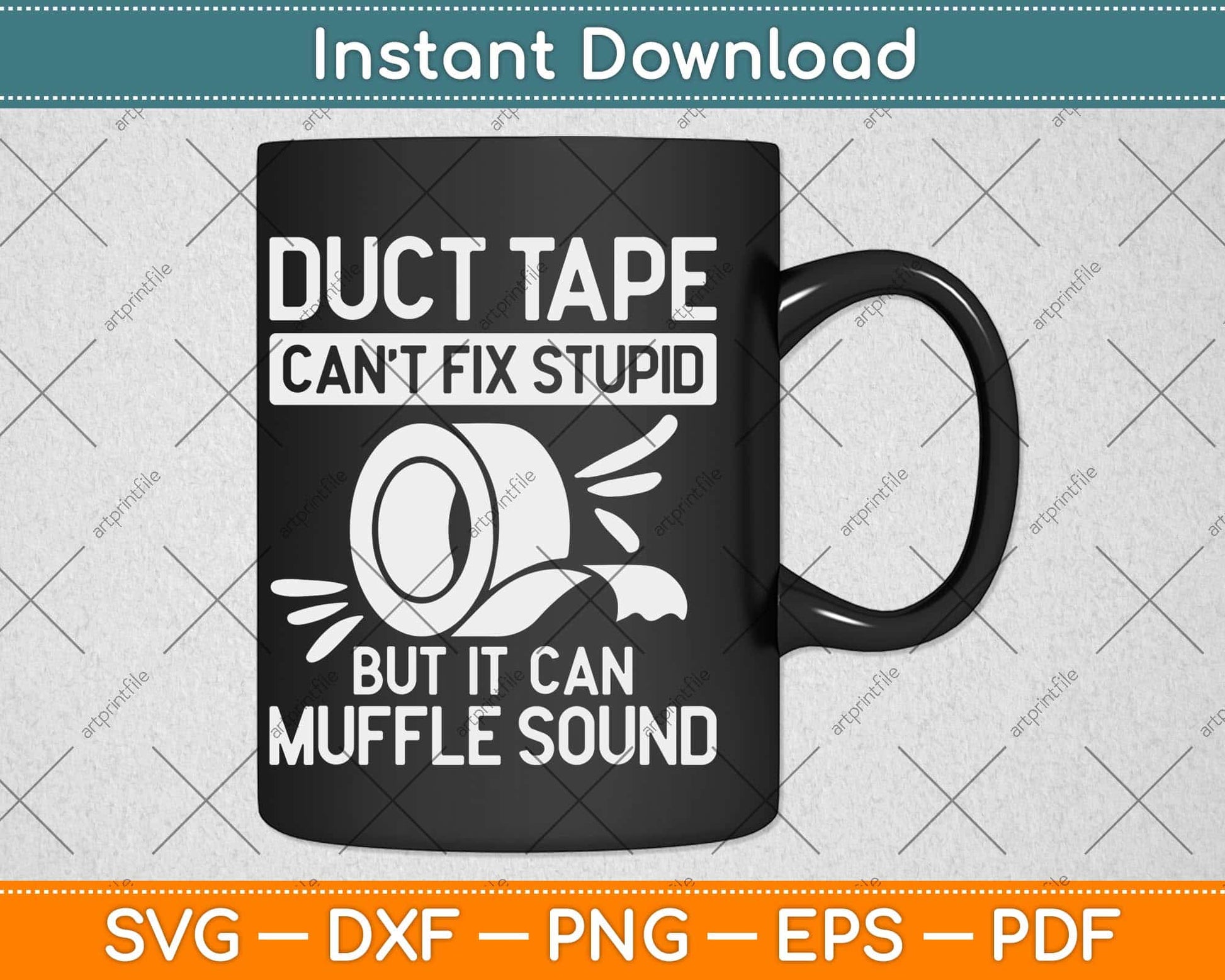 Duct Tape Can't Fix Stupid But It Can Muffle Sound Svg Png Dxf Digital Cutting File