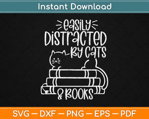 Easily Distracted By Cats And Books Cat & Book Lover Svg Design