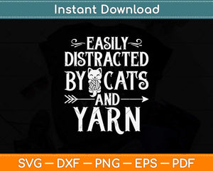 Easily Distracted By Cats And Yarn Knitting Yarn Crochet Svg Design