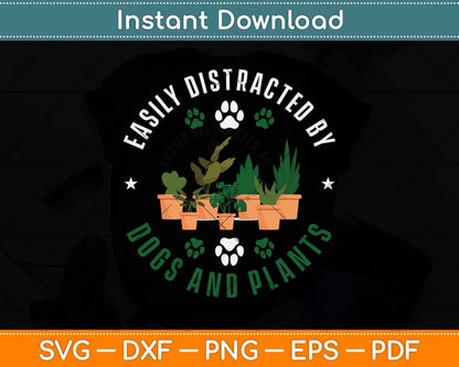 Easily Distracted By Dogs And Plants Svg Png Dxf Digital Cutting File
