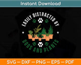 Easily Distracted By Dogs And Plants Svg Png Dxf Digital Cutting File