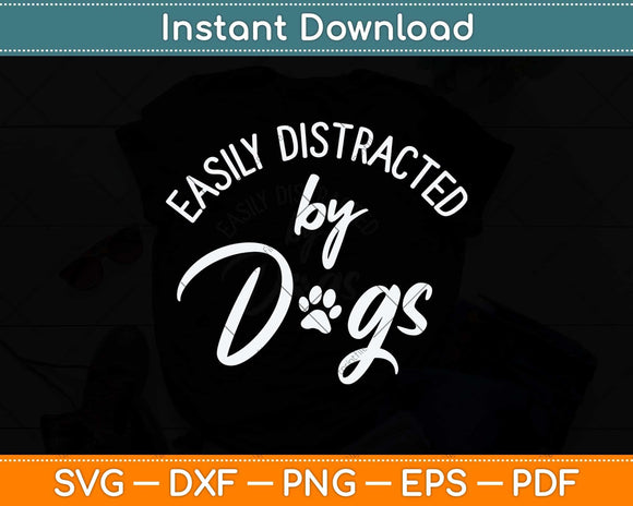Easily Distracted by Dogs Svg Png Dxf Digital Cutting File
