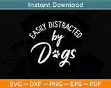 Easily Distracted by Dogs Svg Png Dxf Digital Cutting File