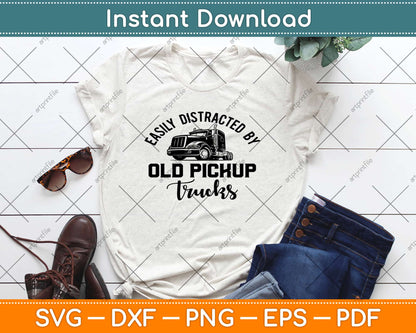 Easily Distracted By Old Pickup Truck Driver Svg Design Cricut Cutting Files