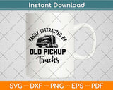 Easily Distracted By Old Pickup Truck Driver Svg Design Cricut Cutting Files