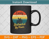 Easily Distracted By Plants Gardener Gifts Gardening Garden Svg Png Dxf Cutting File