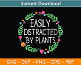 Easily Distracted By Plants Gardening Svg Png Dxf Digital Cutting File