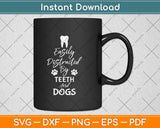 Easily Distracted By Teeth and Dogs Dentist Svg Png Dxf Digital Cutting File