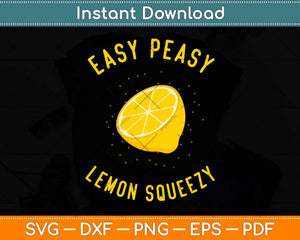 Easy Peasy Lemon Squeezy Funny Lemons Summer Lemonade Svg Png Dxf Digital Cutting File