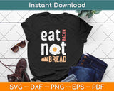 Eat Bacon Not Bread Ketone Keto Diet Svg Design Cricut Printable Cutting Files