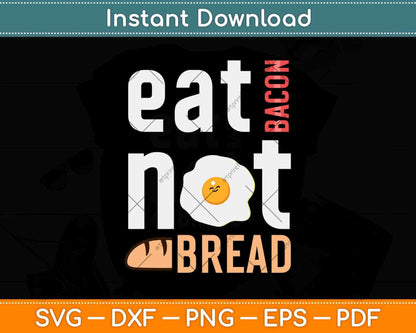 Eat Bacon Not Bread Ketone Keto Diet Svg Design Cricut Printable Cutting Files