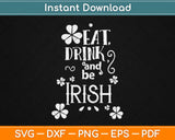 Eat Drink And Be Irish Svg Design Cricut Printable Cutting Files