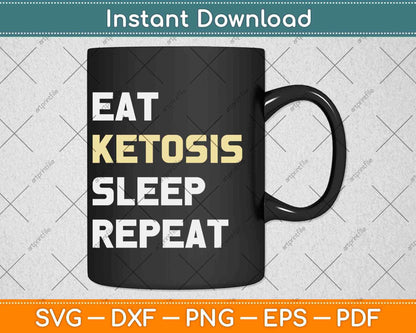 Eat Ketosis Sleep Repeat Keto Diet Design Svg Png Dxf Cutting Files