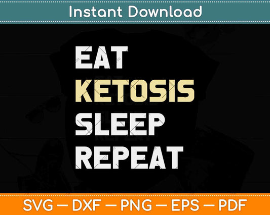 Eat Ketosis Sleep Repeat Keto Diet Design Svg Png Dxf Cutting Files