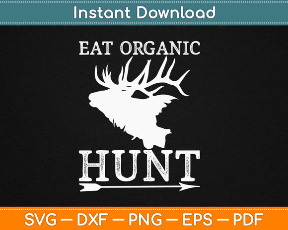 Eat Organic Hunt Svg Design Cricut Printable Cutting Files