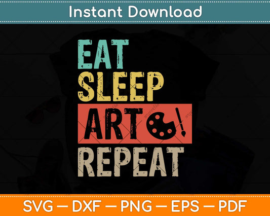 Eat Sleep Art Repeat Funny Artist Painter Fathers Day Svg Png Dxf Digital Cutting File