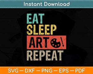 Eat Sleep Art Repeat Funny Artist Painter Fathers Day Svg Png Dxf Digital Cutting File