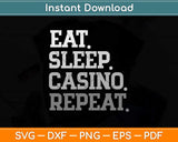 Eat Sleep Casino Repeat The Gambling Svg Png Dxf Digital Cutting File