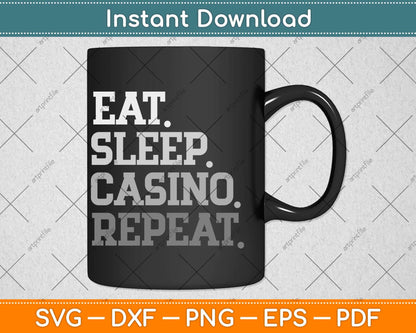 Eat Sleep Casino Repeat The Gambling Svg Png Dxf Digital Cutting File