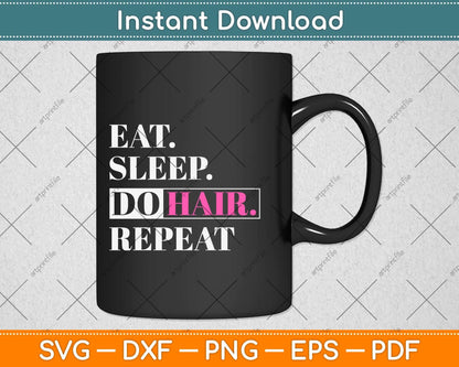 Eat Sleep Do Hair Repeat HairStylist Funny Svg Png Dxf Digital Cutting File