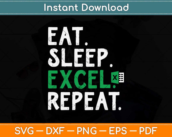 Eat Sleep Excel Repeat Funny Accountant Svg Png Dxf Digital Cutting File