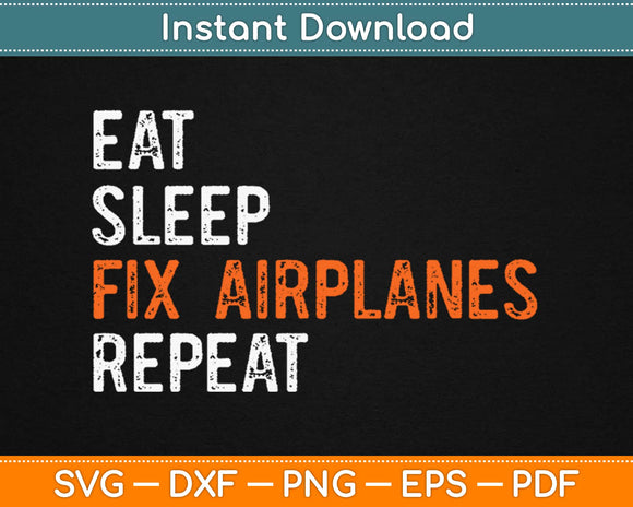 Eat Sleep Fix Airplanes Repeat Mechanic Svg Design Cricut Printable Cutting Files