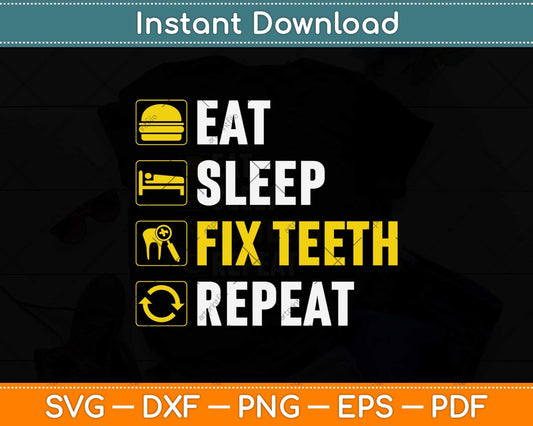 Eat Sleep Fix Teeth Repeat Dentist Svg Png Dxf Digital Cutting File