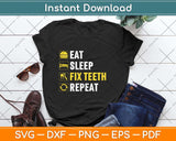 Eat Sleep Fix Teeth Repeat Dentist Svg Png Dxf Digital Cutting File