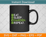 Eat Sleep Garden Repeat - Gardening Svg Png Dxf Digital Cutting File