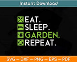 Eat Sleep Garden Repeat - Gardening Svg Png Dxf Digital Cutting File