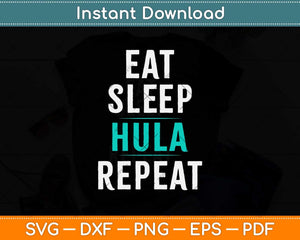 Eat Sleep Hula Repeat Funny Hoop Dancer Svg Design Cricut Printable Cutting File