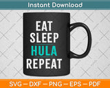 Eat Sleep Hula Repeat Funny Hoop Dancer Svg Design Cricut Printable Cutting File