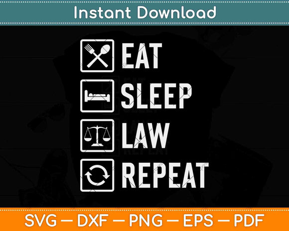 Eat Sleep Law Repeat Funny Lawyer Svg Png Dxf Digital Cutting File