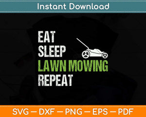 Eat Sleep Lawn Mowing Repeat Funny Svg Png Dxf Digital Cutting File