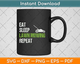 Eat Sleep Lawn Mowing Repeat Funny Svg Png Dxf Digital Cutting File