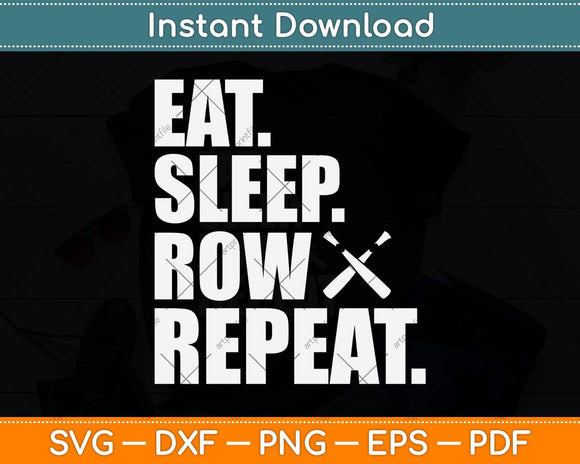 Eat Sleep Row Repeat Funny Rowing Svg Png Dxf Digital Cutting File