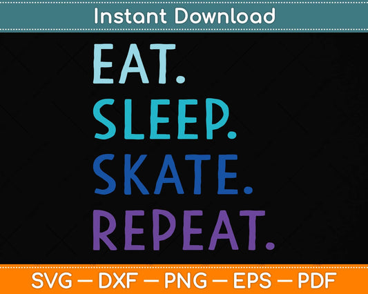 Eat Sleep Skate Repeat Ice or Roller Skating Svg Png Dxf Digital Cutting File