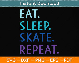 Eat Sleep Skate Repeat Ice or Roller Skating Svg Png Dxf Digital Cutting File