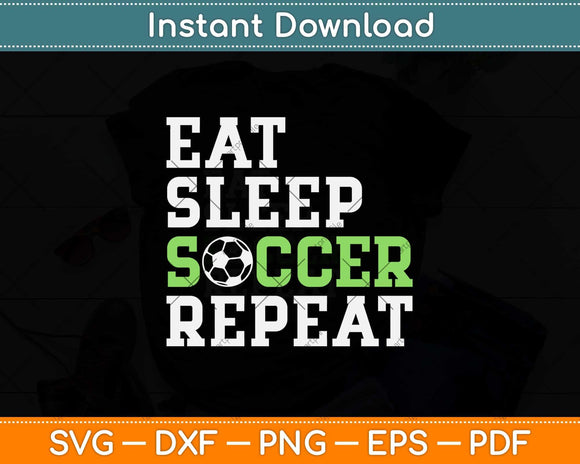 Eat Sleep Soccer Repeat Cool Sport Player Svg Png Dxf Digital Cutting File