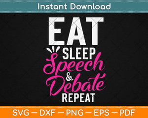 Eat Sleep Speech & Debate Repeat Motivational Svg Design Cricut Cutting Files