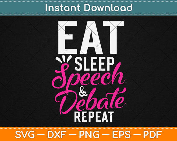 Eat Sleep Speech & Debate Repeat Motivational Svg Design Cricut Cutting Files