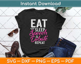 Eat Sleep Speech & Debate Repeat Motivational Svg Design Cricut Cutting Files