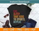 Eat Sleep Take Kids To Sports Repeat Svg Png Dxf Digital Cutting File