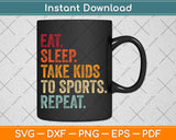 Eat Sleep Take Kids To Sports Repeat Svg Png Dxf Digital Cutting File