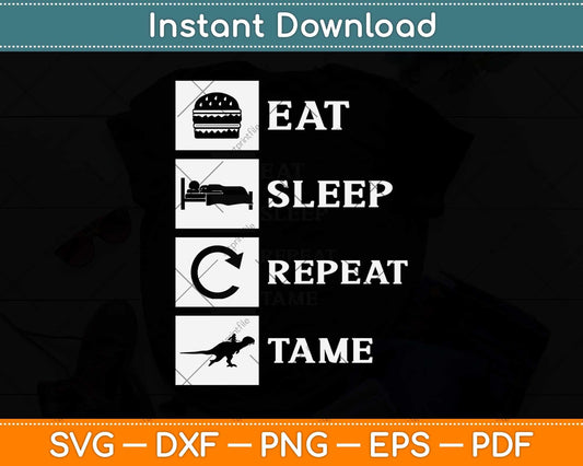 Eat Sleep Tame Repeat Svg Png Dxf Digital Cutting File