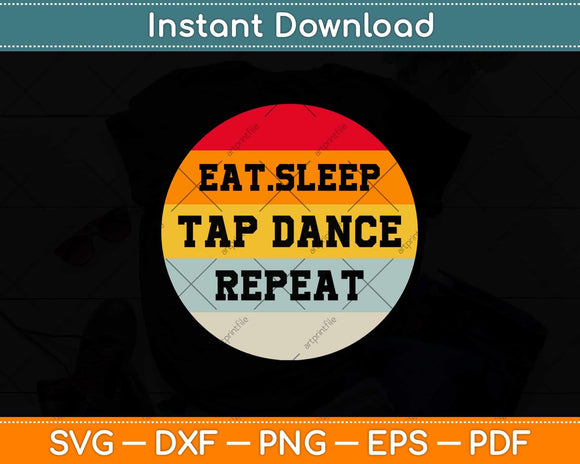 Eat Sleep Tap dance Repeat Tap Dance Dancer Vintage Retro Svg Design