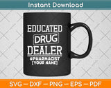 Educated Drug Dealer Funny Pharmacist Svg Png Dxf Digital Cutting File