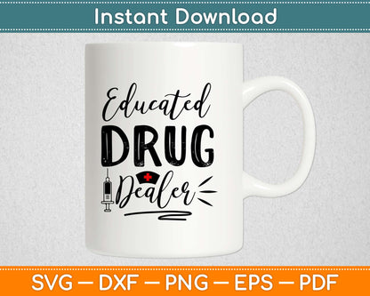 Educated Drug Dealer Nurse Life Svg Design Cricut Printable Cutting Files