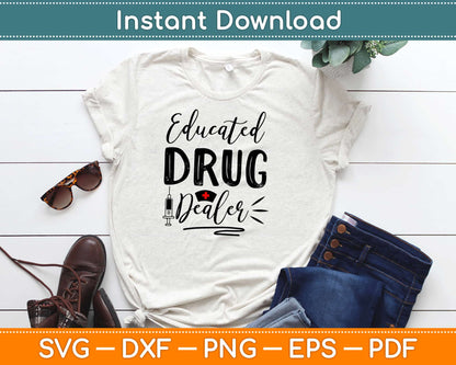 Educated Drug Dealer Nurse Life Svg Design Cricut Printable Cutting Files